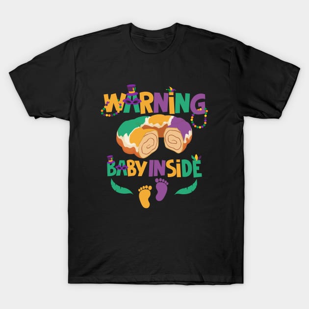 Warning Baby Inside - Mardi Gras King Cake Baby Pregnancy T-Shirt by dounjdesigner